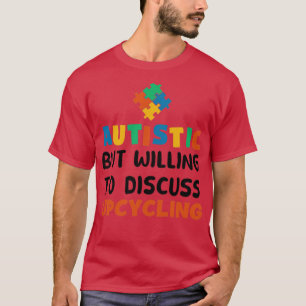 Camiseta Autistic but willing to discuss Upcycling Autism G