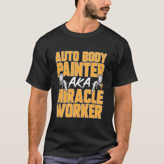 Camiseta Auto Body Painter Miracle Worker Automotive Car Pa