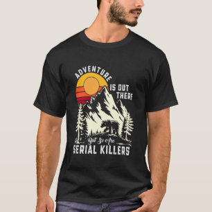 Camiseta Aventura está lá fora, mas assassinos em série tam