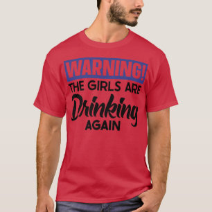 Camiseta Aviso As Meninas São Bebendo Novamente