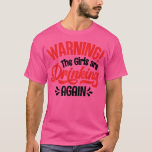 Camiseta Aviso As Meninas São Bebendo Novamente T-Shirt