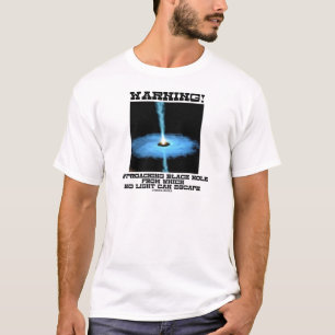 Camiseta Aviso! Buraco negro de aproximação nenhum escape