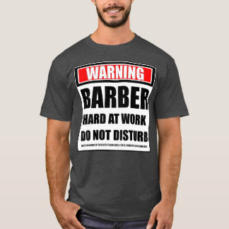 Camiseta Aviso De Duro De Barber No Trabalho Não Incomodar