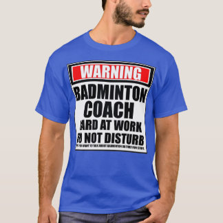 Camiseta Aviso Duro De Treinador Em Badminton No Trabalho N