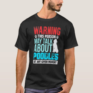 Camiseta Aviso Esta Pessoa Pode Falar Sobre Poodles A Qualq