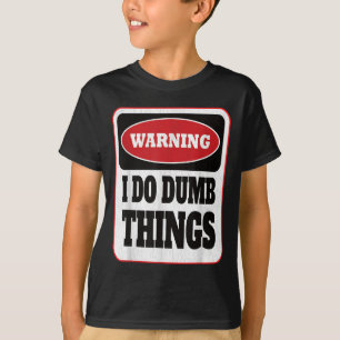 Camiseta Aviso Eu Faço Coisas Idiotas - Sarcasmo Estudioso