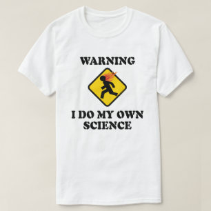 Camiseta Aviso Eu Faço Minha Própria Ciência - Cientista de