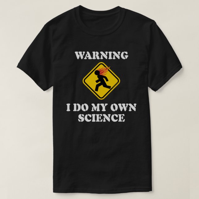 Camiseta Aviso Eu Faço Minha Própria Ciência - Cientista La (Frente do Design)