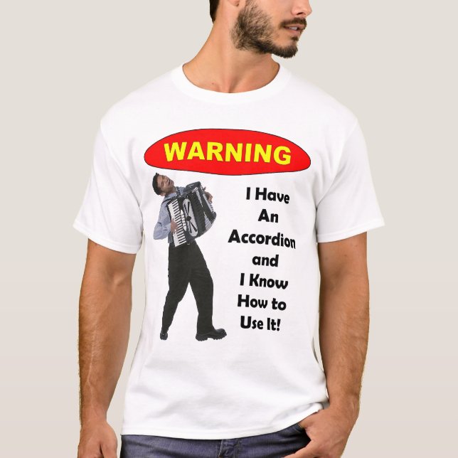 Camiseta Aviso: Eu tenho um acordeão & sei usá-lo! (Frente)