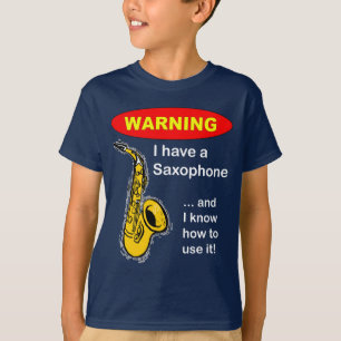 Camiseta Aviso. Eu tenho um saxofone…