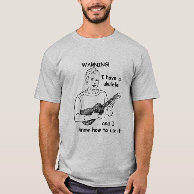 Camiseta Aviso: Eu tenho um Ukulele e eu sei usá-lo (Frente)