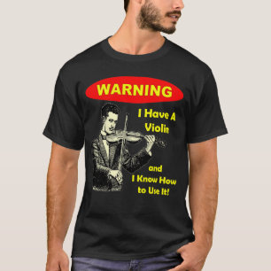 Camiseta Aviso: Eu tenho um violino e eu sei usá-lo