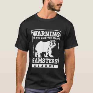 Camiseta Aviso não alimente o gigante Hamsters Alaska