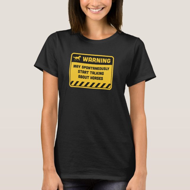 Camiseta Aviso Pode Começar a Falar Sobre Cavalos Espontane (Frente)