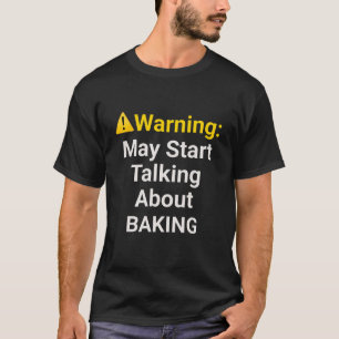 Camiseta Aviso: Pode Começar a Falar sobre Confeitaria - Di