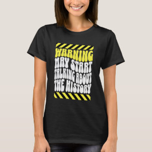 Camiseta Aviso Pode Começar a Falar Sobre História, Históri