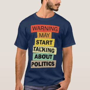 Camiseta Aviso pode começar a falar sobre política engraçad