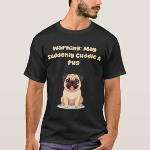 Camiseta Aviso: Pode De Repente Abraçar Um Pug