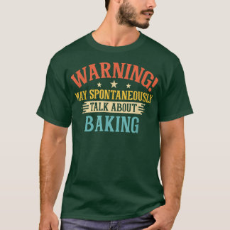 Camiseta Aviso Pode Falar Espontaneamente Sobre Baking