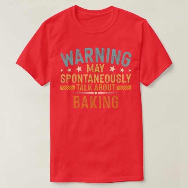 Camiseta Aviso Pode Falar Espontaneamente Sobre Baking (Frente do Design)