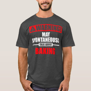 Camiseta Aviso Pode Falar Espontaneamente Sobre Baking 2821
