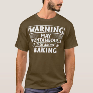 Camiseta Aviso Pode Falar Espontaneamente Sobre Baking 2822