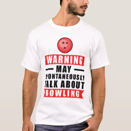 Camiseta Aviso Pode Falar Espontaneamente Sobre Boliche