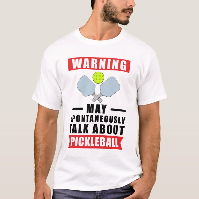 Camiseta Aviso Pode Falar Espontaneamente Sobre Pickleball (Frente)