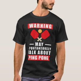 Camiseta Aviso Pode Falar Espontaneamente Sobre Ping Pong