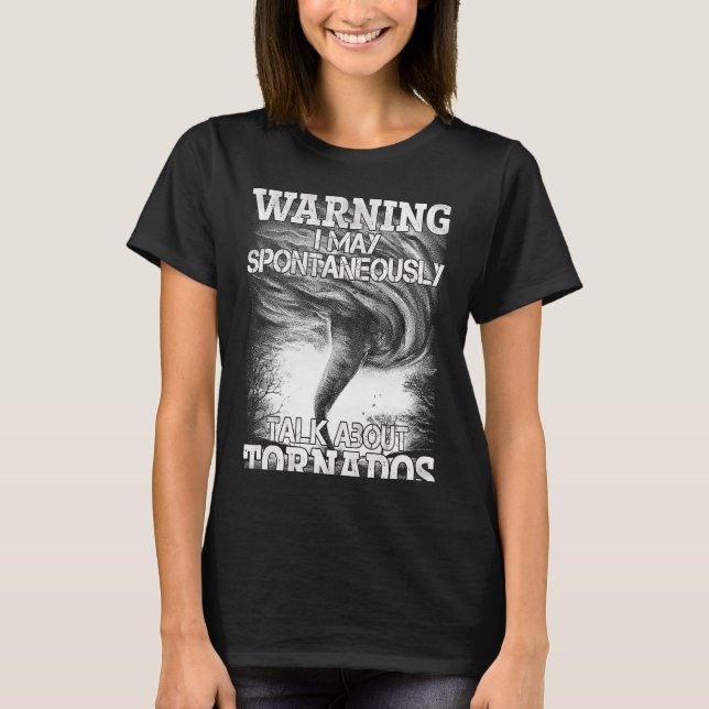 Camiseta Aviso Posso Falar Espontaneamente Sobre Tornadoes (Frente)