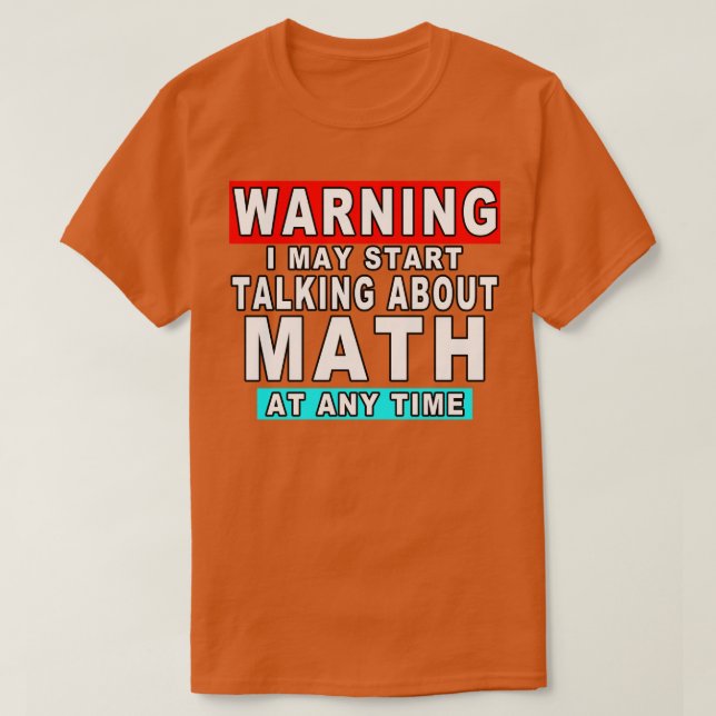 Camiseta Aviso Que Posso Começar A Falar De Matemática A Qu (Frente do Design)