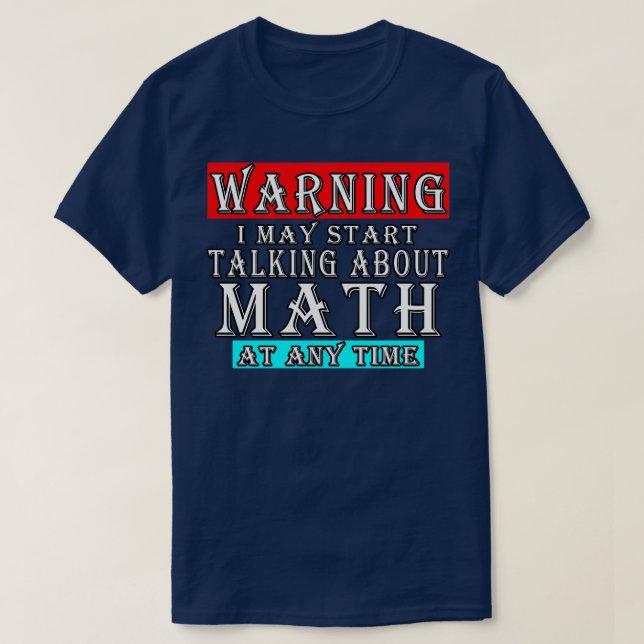 Camiseta Aviso Que Posso Começar A Falar De Matemática A Qu (Frente do Design)