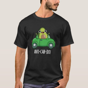 Camiseta Avo-car-do-Funny Avocado Puns Dark BG