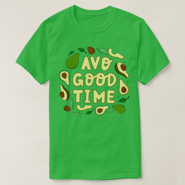Camiseta Avo Good Time Avocado Avocado Veggies Veggies Que (Frente do Design)