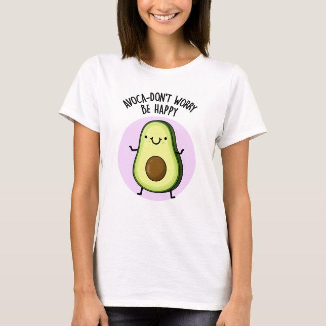 Camiseta Avoca-não se preocupe seja feliz Engraçado Avocado (Frente)