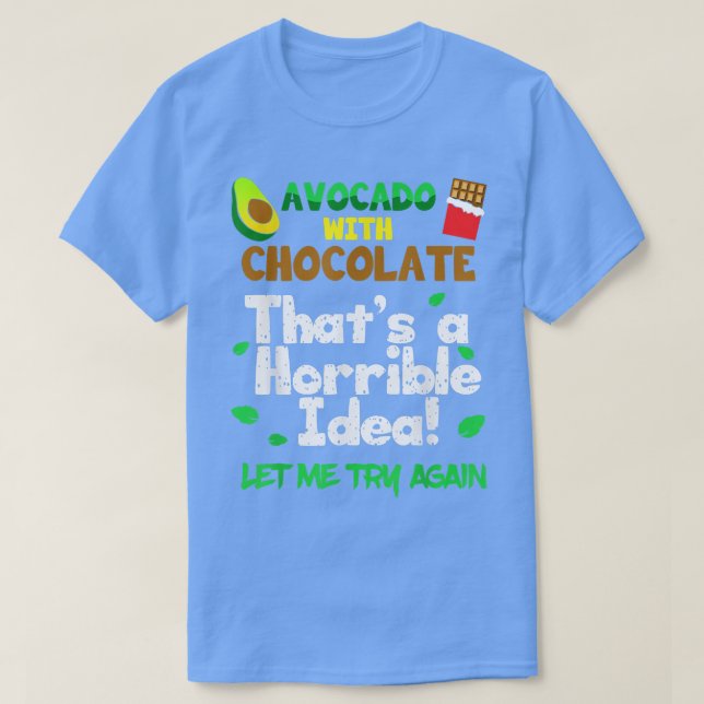 Camiseta Avocado com Chocolate Que É Uma Ideia Horrível Dei (Frente do Design)