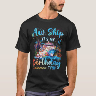 Camiseta Aw Ship É My 50th Birthday Cruise Trip Vacation