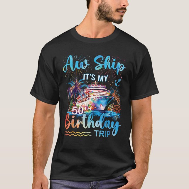 Camiseta Aw Ship É My 50th Birthday Cruise Trip Vacation (Frente)