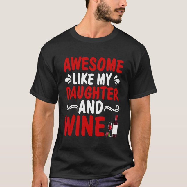 Camiseta Awesome Like My Daughter And Wine Father's Day Dad (Frente)
