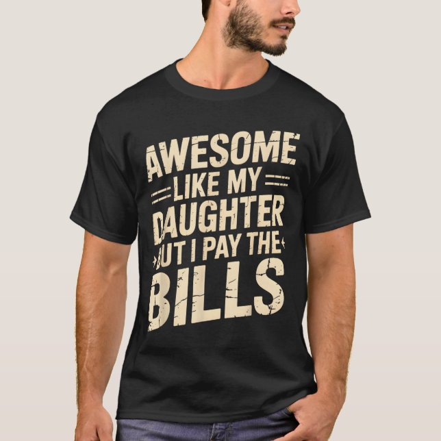 Camiseta Awesome Like My Daughter But I Pay The Bills Funny (Frente)
