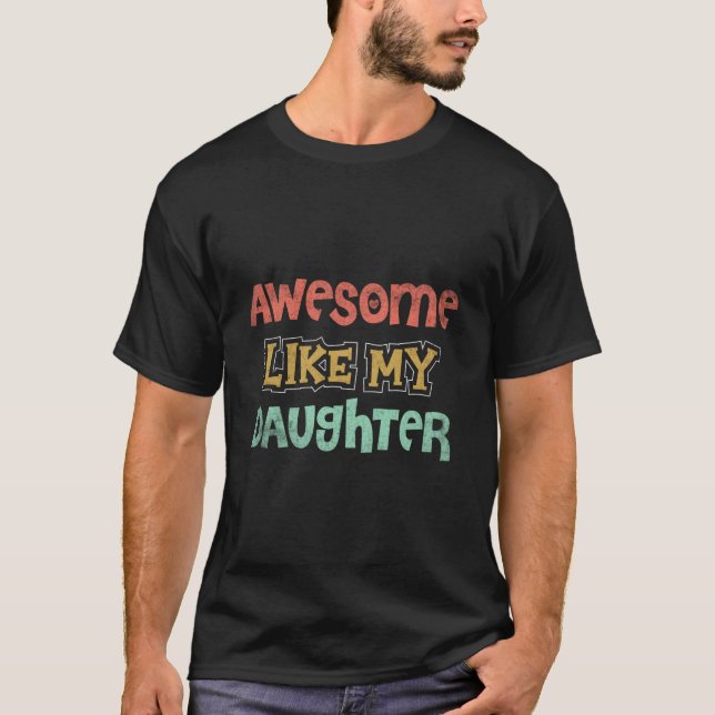 Camiseta Awesome Like My Daughter Fathers Day Dad (Frente)