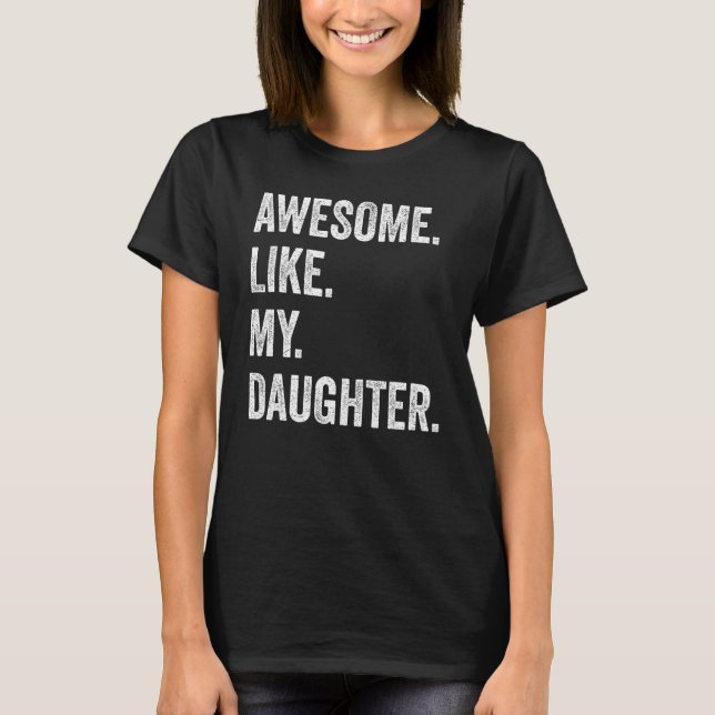Camiseta Awesome Like My Daughter Fathers Day Family Humor (Frente)