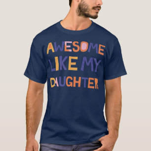 Camiseta Awesome Like My Daughter Father's Parent's Day