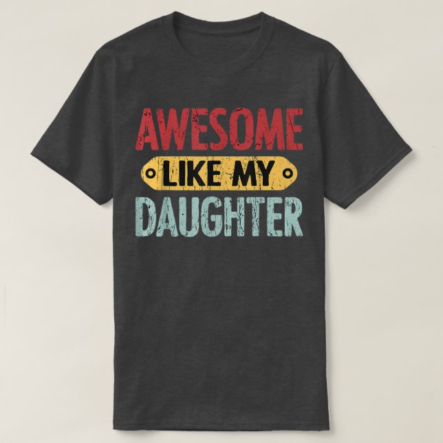 Camiseta Awesome Like My Daughter Funny  (Frente do Design)