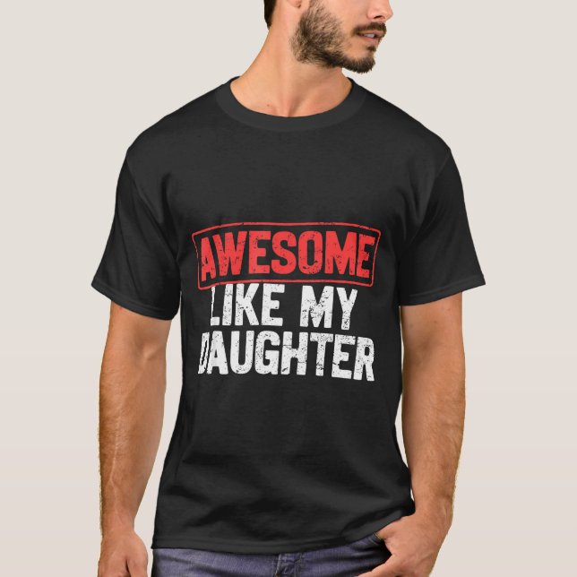 Camiseta Awesome Like My Daughter Funny Dad Daddy Papa Mom  (Frente)