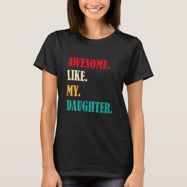 Camiseta Awesome Like My Daughter Funny Father's Day Gift D (Frente)