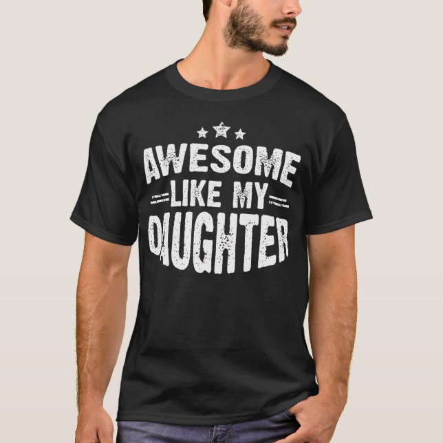 Camiseta Awesome Like My Daughter Funny Mothers Fathers Day (Frente)