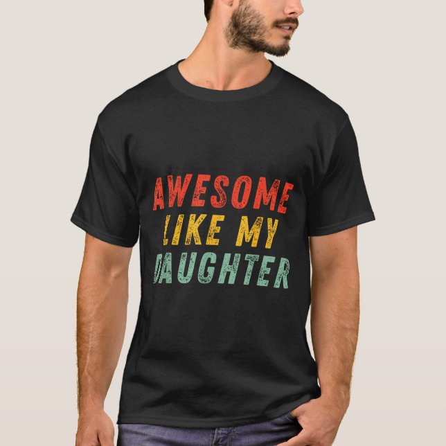 Camiseta Awesome Like My Daughter Men Funny Fathers Day Dad (Frente)
