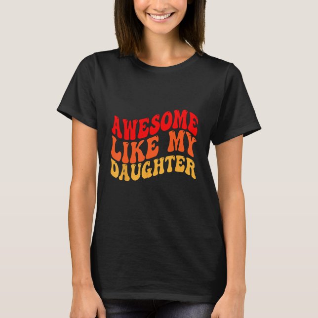Camiseta Awesome Like My Daughter Retro Men Dad Funny Fathe (Frente)
