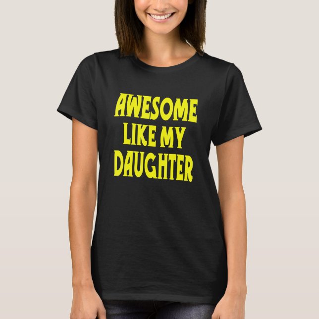 Camiseta Awesome Like My Daughter     Sayings Parents' Day (Frente)